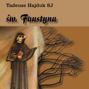 Święta Faustyna nauczycielką życia duchowego, Tadeusz Hajduk SJ