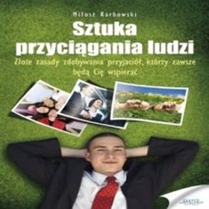 Sztuka przyciągania ludzi, Miłosz Karbowski