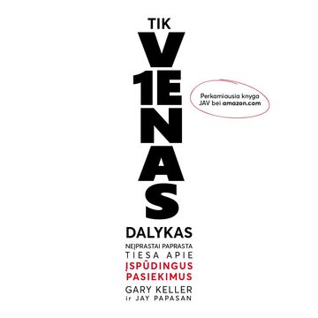 TIK VIENAS DALYKAS. Neįprastai paprasta tiesa apie įspūdingus pasiekimus (naujas leidimas) audiobook, Gary Keller, Jay Papasan