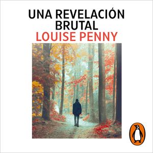 Una revelación brutal (Inspector Armand Gamache 5), Louise Penny
