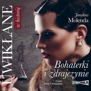 Uwikłane w historię. Bohaterki i zdrajczynie audiobook, Jarosław Molenda