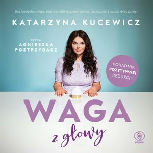 Waga z głowy, Katarzyna Kucewicz