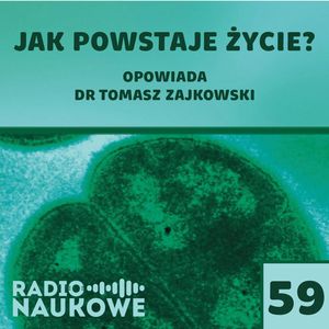#59 Powstanie życia - jednorazowy fenomen czy kosmiczna codzienność | dr Tomasz Zajkowski, Karolina Głowacka
