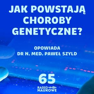 #65 Mutacje genetyczne - dlaczego, gdzie powstają i co powodują | dr n.med. Paweł Szyld, Karolina Głowacka