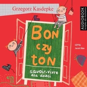Bon czy ton. Savoir-vivre dla dzieci, Grzegorz Kasdepke