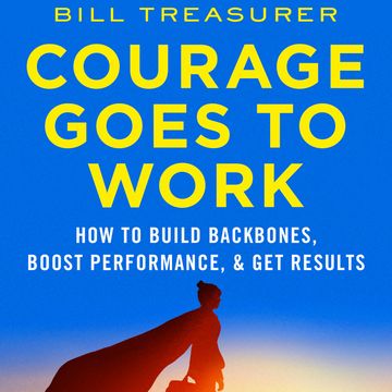Courage Goes to Work - How to Build Backbones, Boost Performance, and Get Results (Unabridged) audiobook, Bill Treasurer
