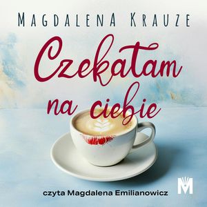 Czekałam na ciebie, Magdalena Krauze