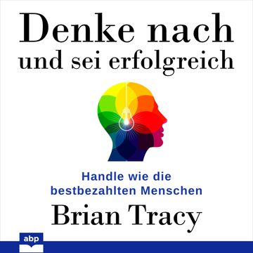Denke nach und sei erfolgreich - Handle wie die bestbezahlten Menschen (Ungekürzt) audiobook, Brian Tracy