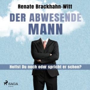 Der abwesende Mann - Hoffst Du noch oder spricht er schon?, Renate Brackhahn-Witt