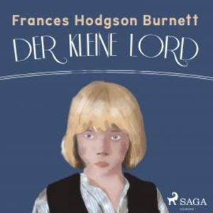 Der kleine Lord - Der Kinder-Klassiker (Ungekürzt), Frances Hodgson Burnett