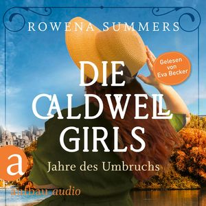 Die Caldwell Girls - Jahre des Umbruchs - Die große Caldwell Saga, Band 1 (Ungekürzt), Rowena Summers