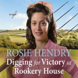 Digging for Victory at Rookery House, Rosie Hendry