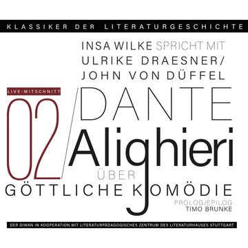 Ein Gespräch über Dante Alighieri: Die Göttliche Komödie - Klassiker der Literaturgeschichte 2 (Gekürzt) audiobook, Insa Wilke, John von Düffel, Timo Brunke, Ulrike Draesner