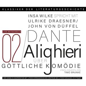 Ein Gespräch über Dante Alighieri: Die Göttliche Komödie - Klassiker der Literaturgeschichte 2 (Gekürzt), Insa Wilke, John von Düffel, Timo Brunke, Ulrike Draesner