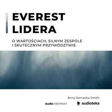 Everest lidera. O wartościach, silnym zespole i skutecznym przywództwie, Anna Sarnacka-Smith