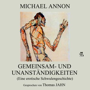 Gemeinsam- Und Unanständigkeiten (Eine erotische Schwulengeschichte), Michael Annon