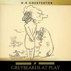 Greybeards at Play, G.K. Chesterton