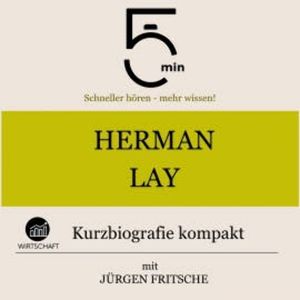 Herman Lay: Kurzbiografie kompakt, 5 Minuten