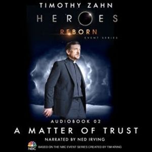 Heroes Reborn: Official TV Tie-In Series, Audiobook 2: A Matter of Trust, Timothy Zahn