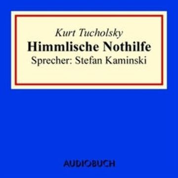 Himmlische Nothilfe audiobook, Kurt Tucholsky