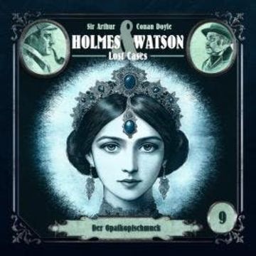 Holmes & Watson, Folge 9: Lost Cases: Der Opalkopfschmuck (Ungekürzt) audiobook, Ascan von Bargen