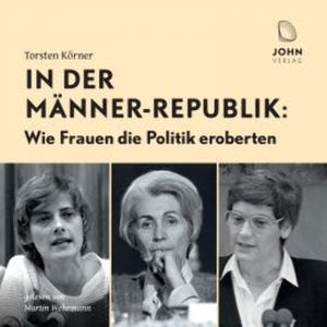 In der Männerrepublik: Wie Frauen die Politik eroberten, Torsten Körner