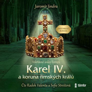 Karel IV. a koruna římských králů - Vzkříšené srdce Evropy audiobook, Jaromír Jindra
