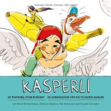 Kasperli, De Pischima ufem Burehof / De Schoggidieb und die flügendi Banane audiobook, Nik Hartmann
