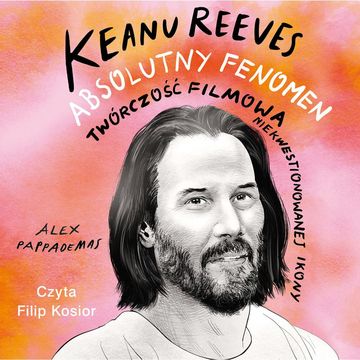 Keanu Reeves. Absolutny fenomen audiobook, Alex Pappademas