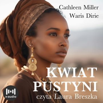Kwiat pustyni. Niezwykła wędrówka z szałasu nomadów do świata wielkiej mody audiobook, Cathleen Miller, Waris Dirie