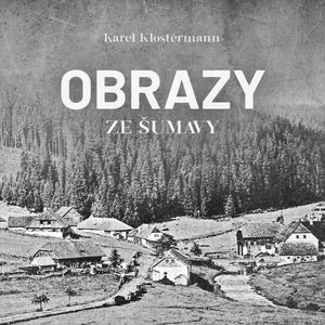 Obrazy ze Šumavy, Karel Klostermann