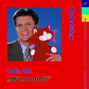 ODCINEK 20: "Idź na całość", Podcastex