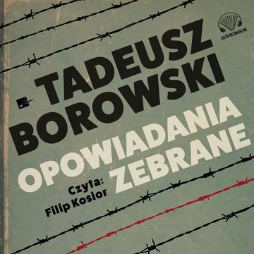 Opowiadania zebrane audiobook, Tadeusz Borowski
