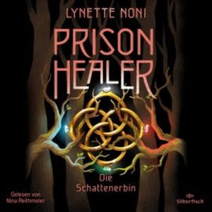 Prison Healer 3: Prison Healer. Die Schattenerbin, Lynette Noni