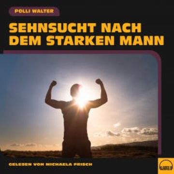 Sehnsucht nach dem starken Mann audiobook, Polli Walter