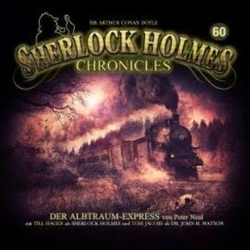 Sherlock Holmes Chronicles, Folge 60: Der Albtraum-Express audiobook, Peter Neal