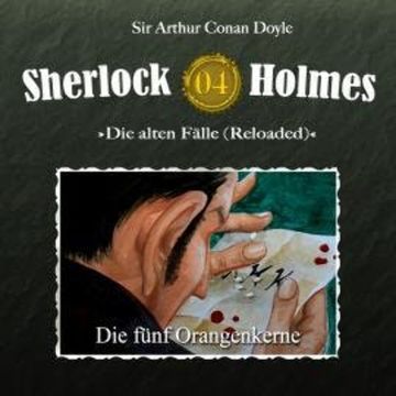 Sherlock Holmes, Die alten Fälle (Reloaded), Fall 4: Die fünf Orangenkerne audiobook, Arthur Conan Doyle