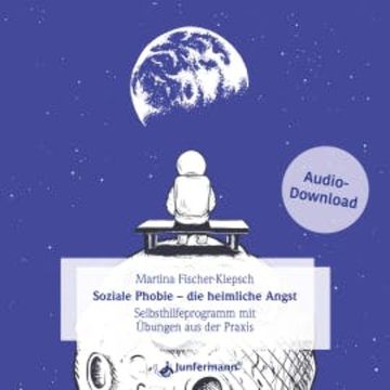 Soziale Phobie - die heimliche Angst audiobook, Martina Fischer-Klepsch