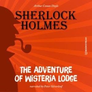 The Adventure of Wisteria Lodge (Unabridged), Sir Arthur Conan Doyle