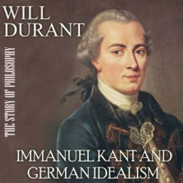 The Story of Philosophy. Immanuel Kant and German Idealism audiobook, Will Durant