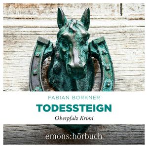 Todessteign - Agathe Viersen und Gerhard Leitner - Oberpfalz Krimi, Band 6 (Ungekürzt), Fabian Borkner