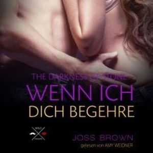 Wenn ich dich begehre - The Darkness of Stone, Band 1 (Ungekürzt), Joss Brown