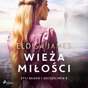 Wieża miłości. Żyli długo i szczęśliwie. Tom 5, Eloisa James