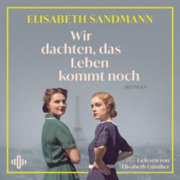 Wir dachten, das Leben kommt noch audiobook, Elisabeth Sandmann
