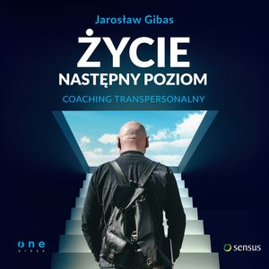 Życie. Następny poziom. Coaching transpersonalny, Jarosław Gibas