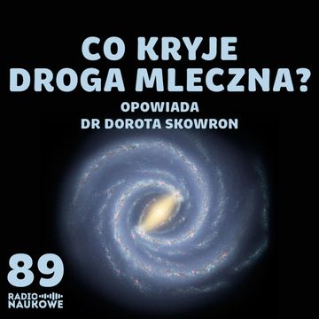 #89 Droga Mleczna - jej przeszłość, przyszłość i skrywane światy | dr Dorota Skowron audiobook, Karolina Głowacka