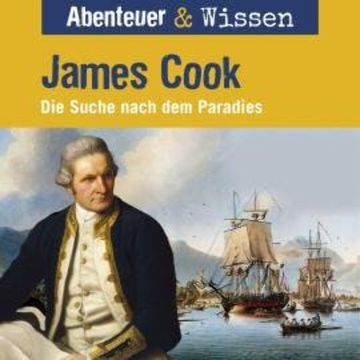 Abenteuer & Wissen, James Cook - Die Suche nach dem Paradies audiobook, Maja Nielsen