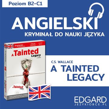 Angielski z thrillerem prawniczym A Tainted Legacy audiobook, C.S. Wallace, Ilona Jurkiewicz-Buchała