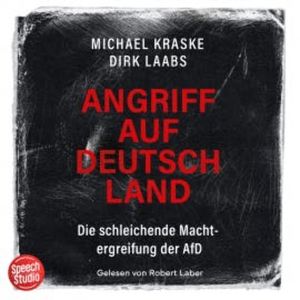 Angriff auf Deutschland: Die schleichende Machtergreifung der AfD, Michael Kraske