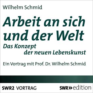 Arbeit an sich und der Welt, Wilhelm Schmid